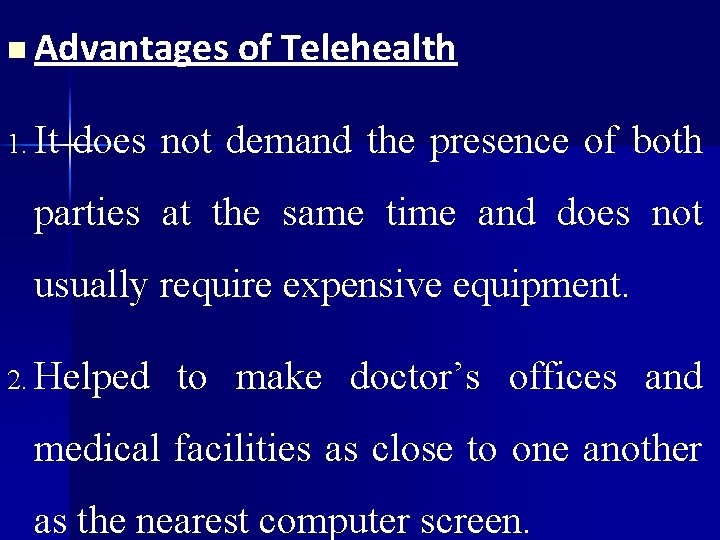 n Advantages 1. It of Telehealth does not demand the presence of both parties