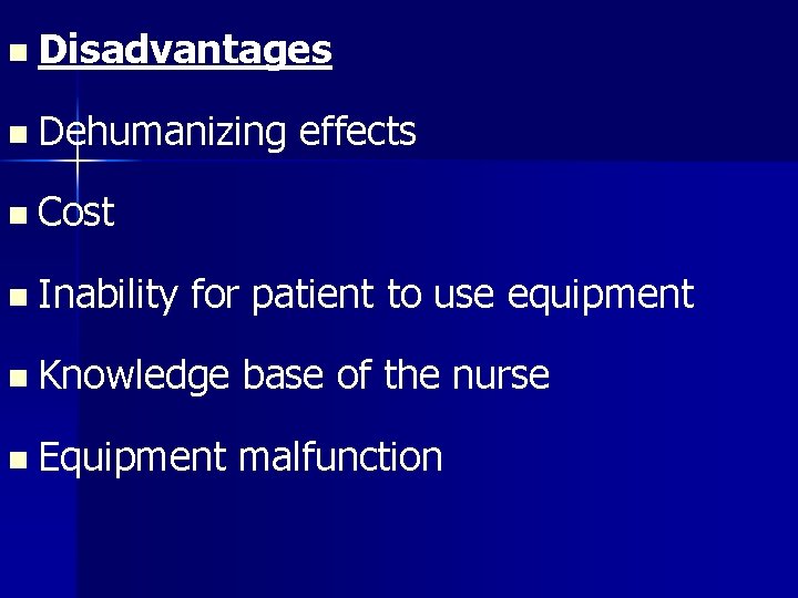 n Disadvantages n Dehumanizing effects n Cost n Inability for patient to use equipment
