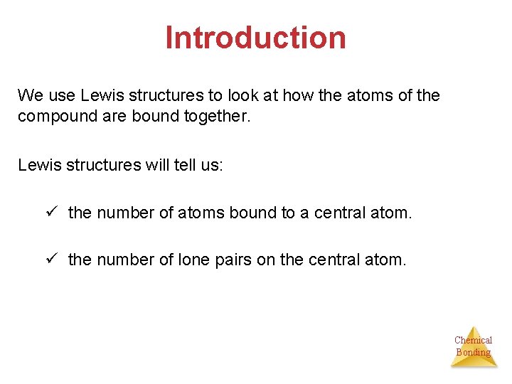 Introduction We use Lewis structures to look at how the atoms of the compound