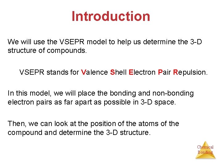 Introduction We will use the VSEPR model to help us determine the 3 -D