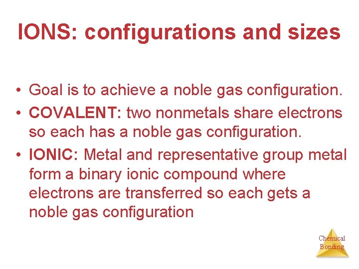 IONS: configurations and sizes • Goal is to achieve a noble gas configuration. •