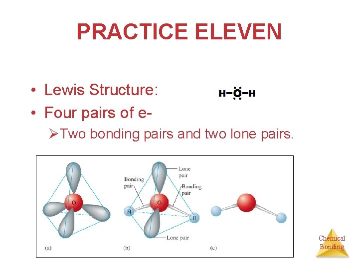 PRACTICE ELEVEN • Lewis Structure: • Four pairs of eØTwo bonding pairs and two