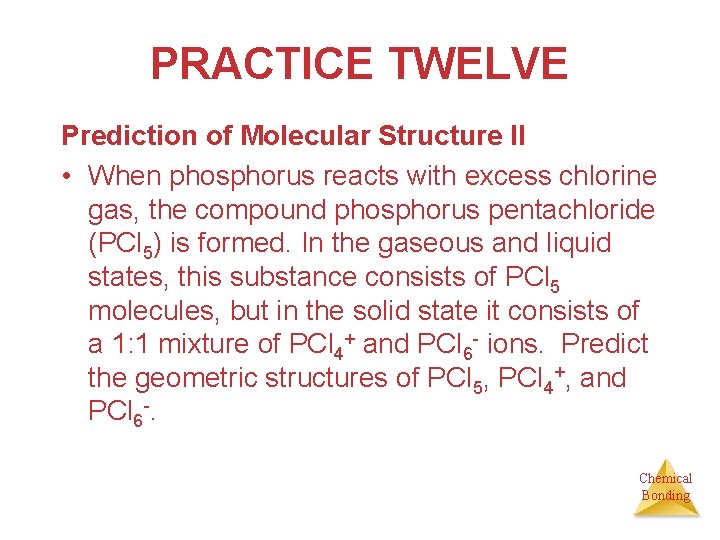 PRACTICE TWELVE Prediction of Molecular Structure II • When phosphorus reacts with excess chlorine