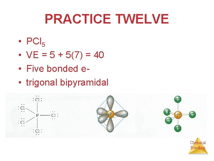 PRACTICE TWELVE • • PCl 5 VE = 5 + 5(7) = 40 Five