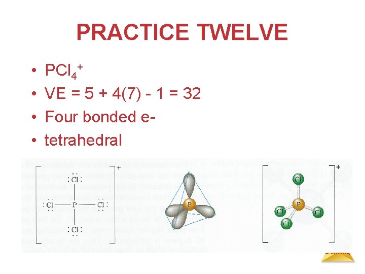 PRACTICE TWELVE • • PCl 4+ VE = 5 + 4(7) - 1 =