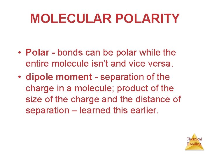 MOLECULAR POLARITY • Polar - bonds can be polar while the entire molecule isn’t