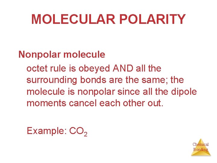 MOLECULAR POLARITY Nonpolar molecule octet rule is obeyed AND all the surrounding bonds are