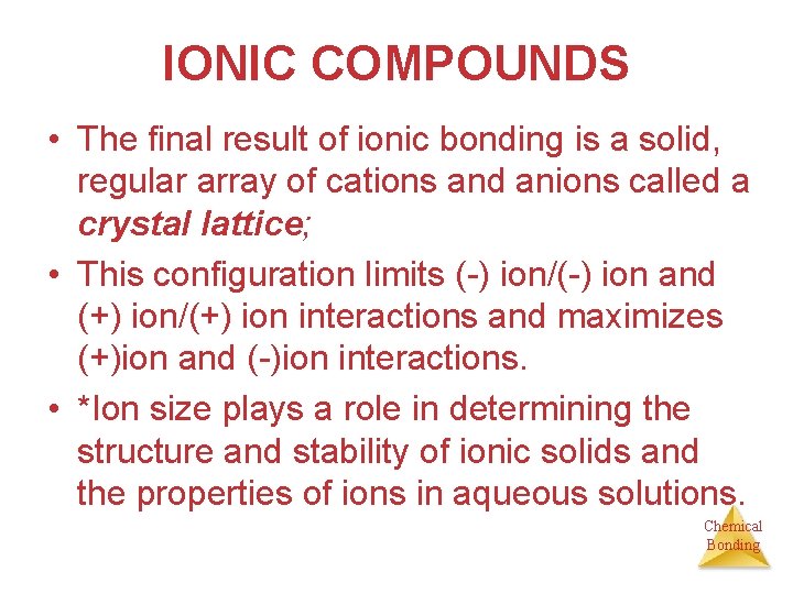 IONIC COMPOUNDS • The final result of ionic bonding is a solid, regular array