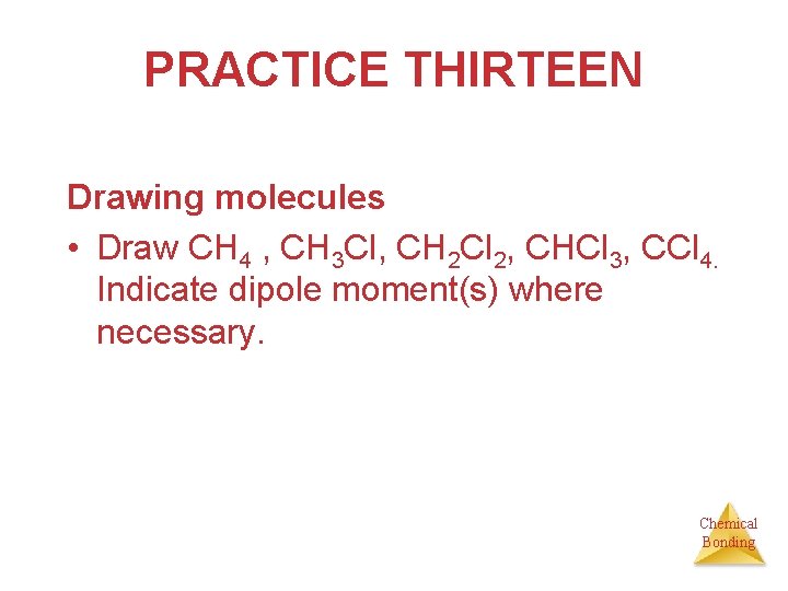 PRACTICE THIRTEEN Drawing molecules • Draw CH 4 , CH 3 Cl, CH 2