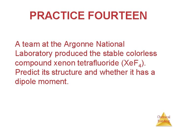 PRACTICE FOURTEEN A team at the Argonne National Laboratory produced the stable colorless compound