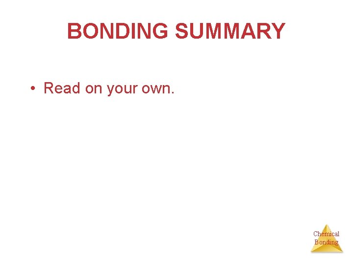 BONDING SUMMARY • Read on your own. Chemical Bonding 