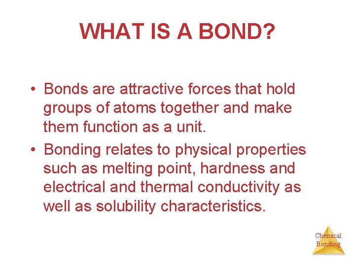 WHAT IS A BOND? • Bonds are attractive forces that hold groups of atoms