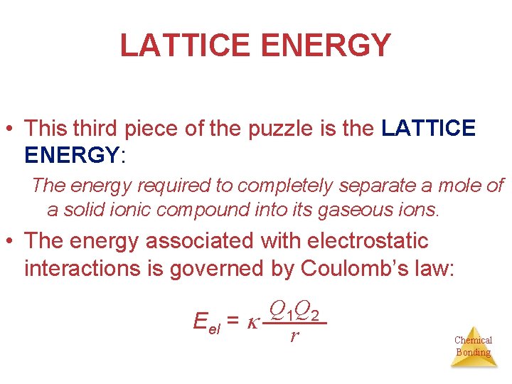 LATTICE ENERGY • This third piece of the puzzle is the LATTICE ENERGY: The