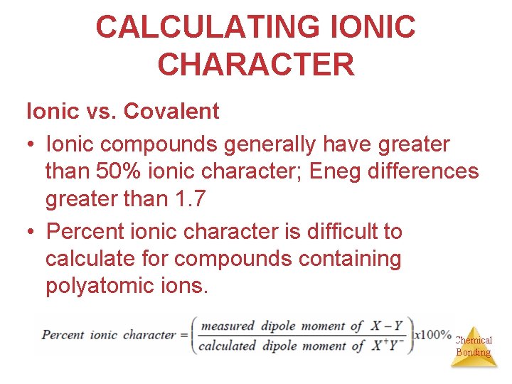 CALCULATING IONIC CHARACTER Ionic vs. Covalent • Ionic compounds generally have greater than 50%