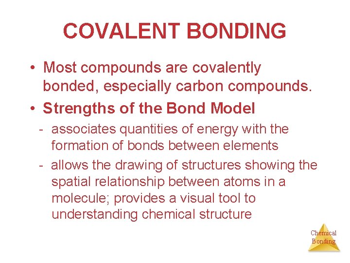 COVALENT BONDING • Most compounds are covalently bonded, especially carbon compounds. • Strengths of