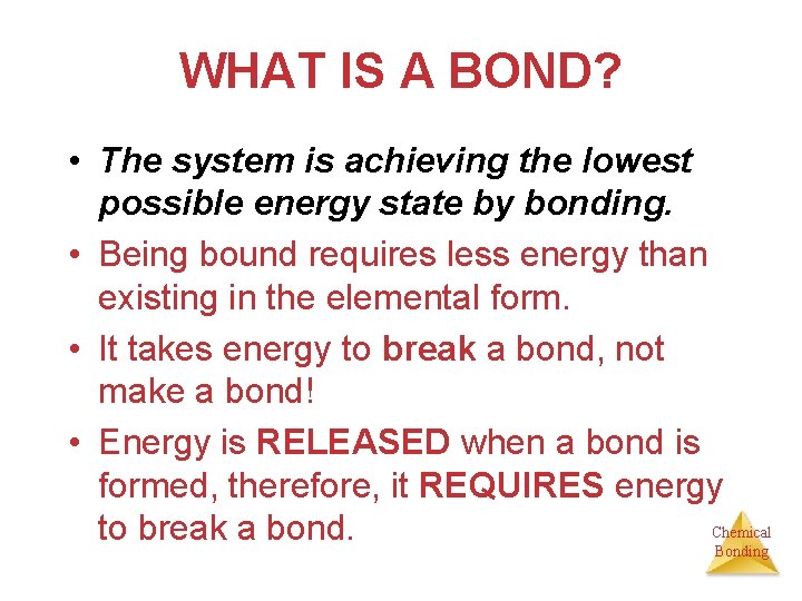 WHAT IS A BOND? • The system is achieving the lowest possible energy state