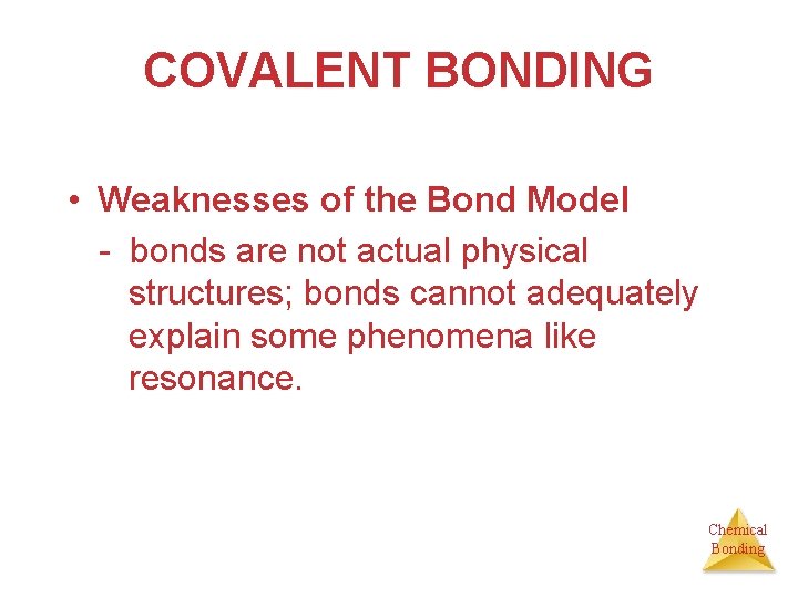 COVALENT BONDING • Weaknesses of the Bond Model - bonds are not actual physical