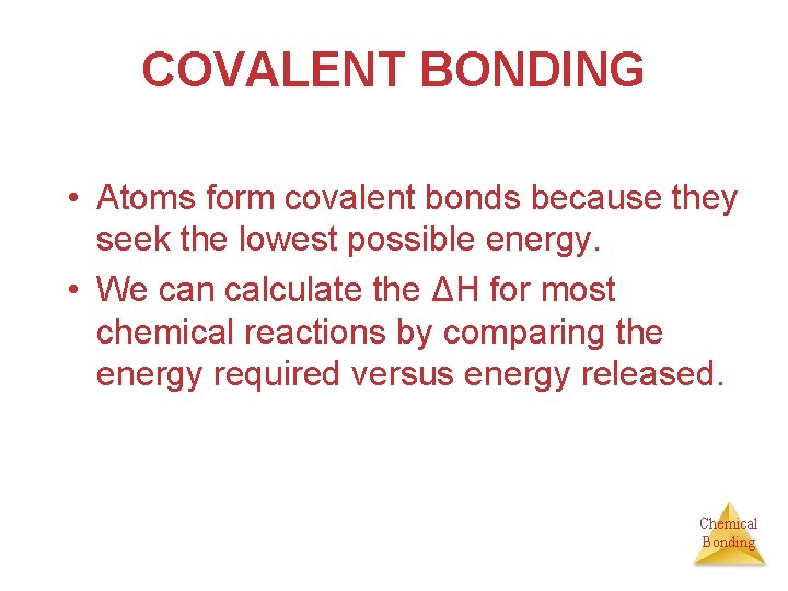 COVALENT BONDING • Atoms form covalent bonds because they seek the lowest possible energy.