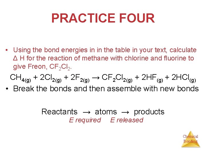 PRACTICE FOUR • Using the bond energies in in the table in your text,