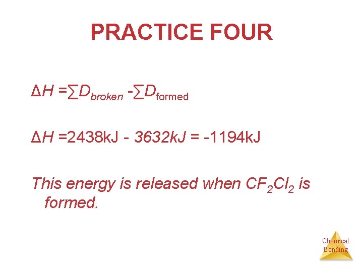 PRACTICE FOUR ΔH =∑Dbroken -∑Dformed ΔH =2438 k. J - 3632 k. J =