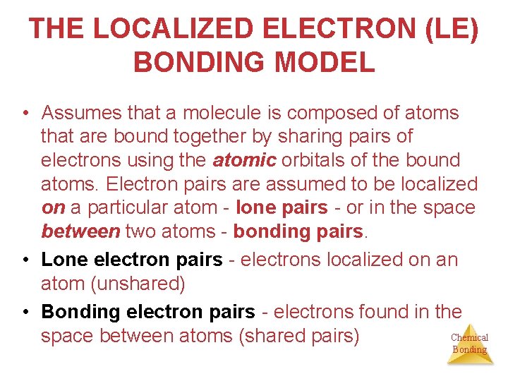 THE LOCALIZED ELECTRON (LE) BONDING MODEL • Assumes that a molecule is composed of