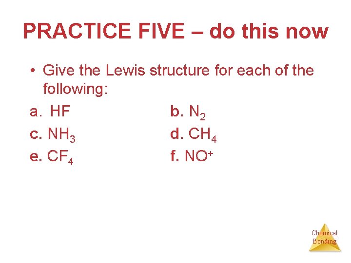 PRACTICE FIVE – do this now • Give the Lewis structure for each of