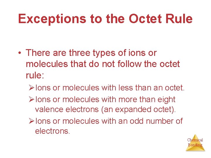 Exceptions to the Octet Rule • There are three types of ions or molecules