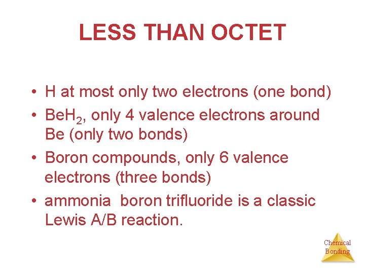 LESS THAN OCTET • H at most only two electrons (one bond) • Be.