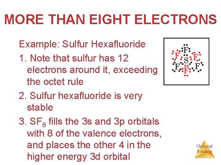 MORE THAN EIGHT ELECTRONS Example: Sulfur Hexafluoride 1. Note that sulfur has 12 electrons