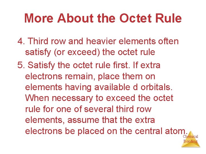 More About the Octet Rule 4. Third row and heavier elements often satisfy (or