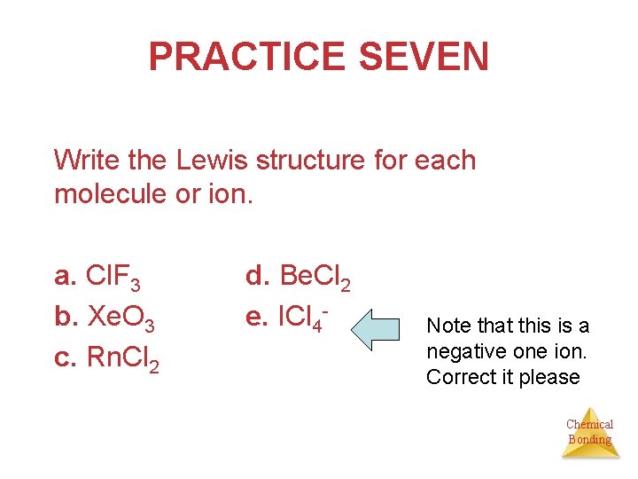 PRACTICE SEVEN Write the Lewis structure for each molecule or ion. a. Cl. F