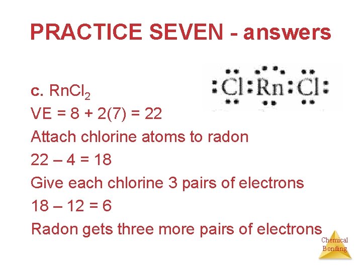 PRACTICE SEVEN - answers c. Rn. Cl 2 VE = 8 + 2(7) =