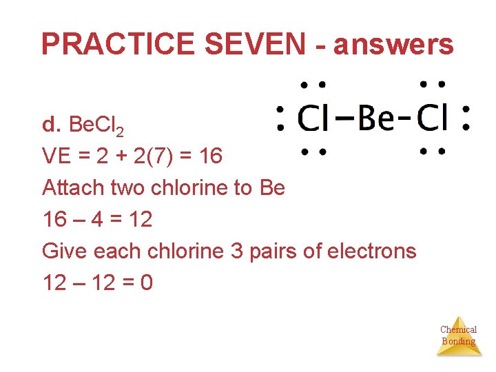 PRACTICE SEVEN - answers d. Be. Cl 2 VE = 2 + 2(7) =