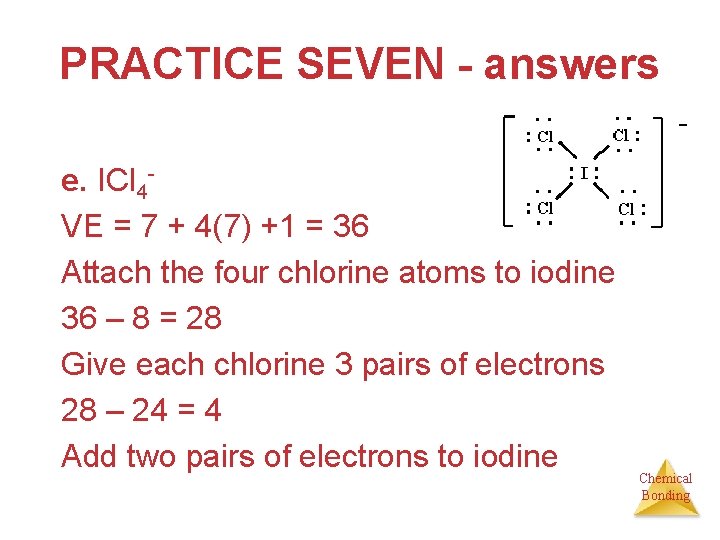 PRACTICE SEVEN - answers e. ICl 4 VE = 7 + 4(7) +1 =