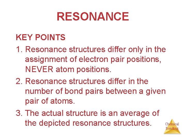 RESONANCE KEY POINTS 1. Resonance structures differ only in the assignment of electron pair