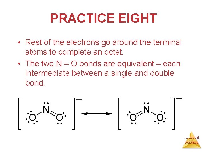 PRACTICE EIGHT • Rest of the electrons go around the terminal atoms to complete