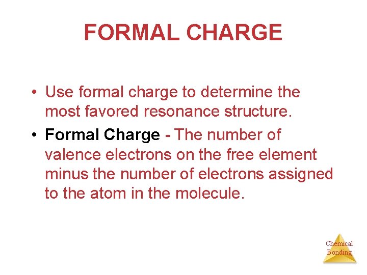 FORMAL CHARGE • Use formal charge to determine the most favored resonance structure. •