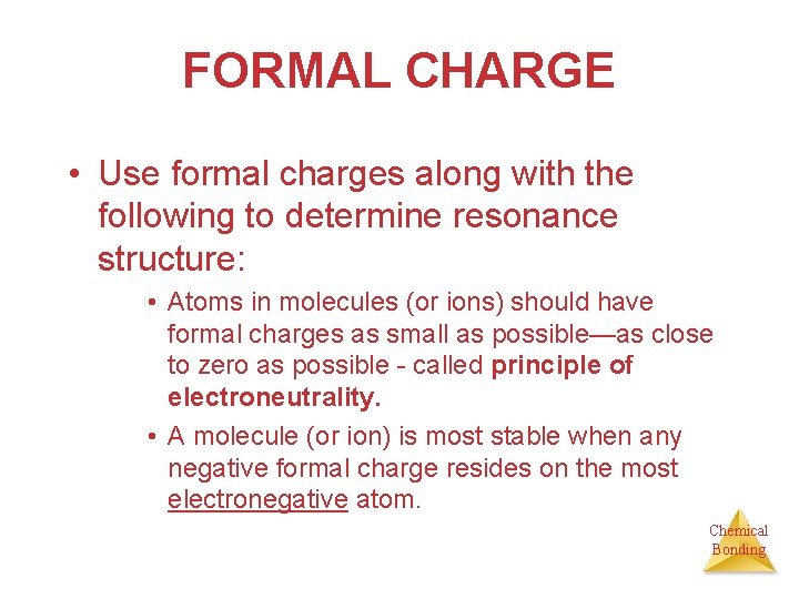 FORMAL CHARGE • Use formal charges along with the following to determine resonance structure: