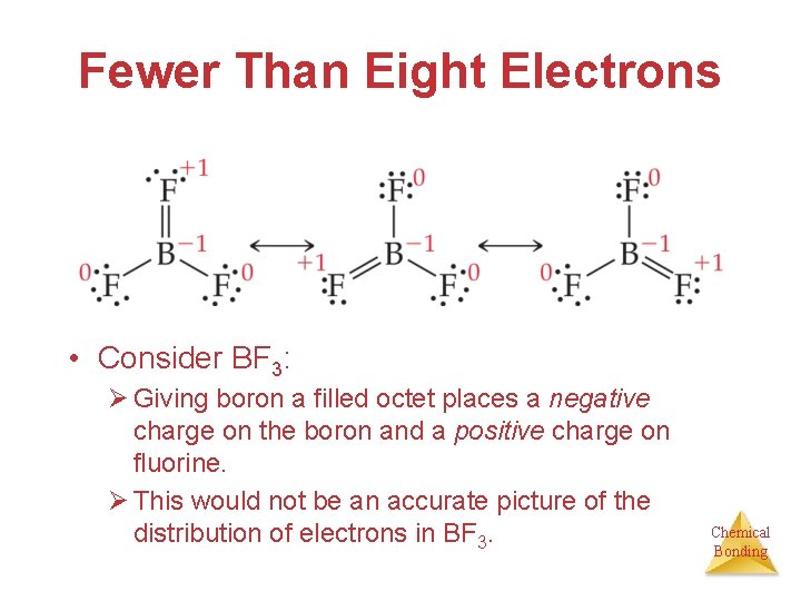 Fewer Than Eight Electrons • Consider BF 3: Ø Giving boron a filled octet