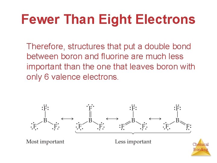 Fewer Than Eight Electrons Therefore, structures that put a double bond between boron and