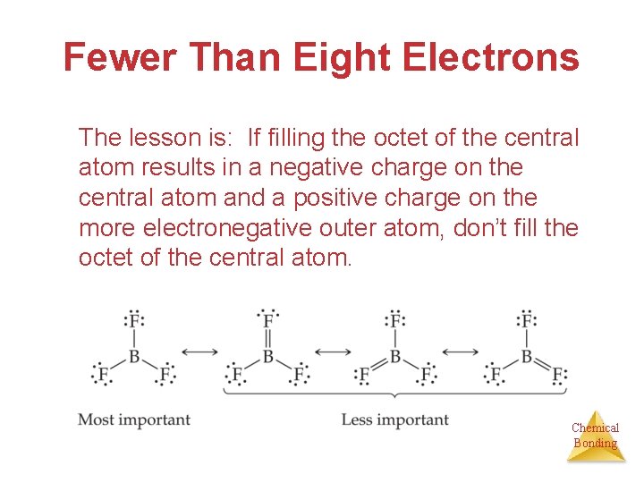 Fewer Than Eight Electrons The lesson is: If filling the octet of the central