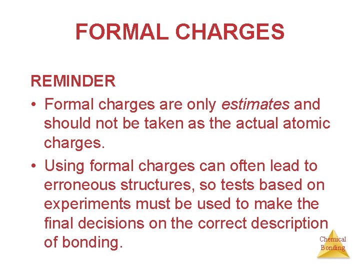 FORMAL CHARGES REMINDER • Formal charges are only estimates and should not be taken