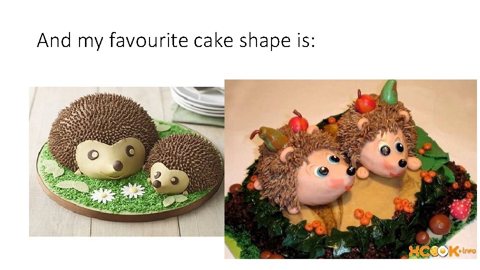 And my favourite cake shape is: 