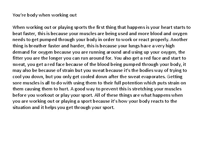 You’re body when working out When working out or playing sports the first thing