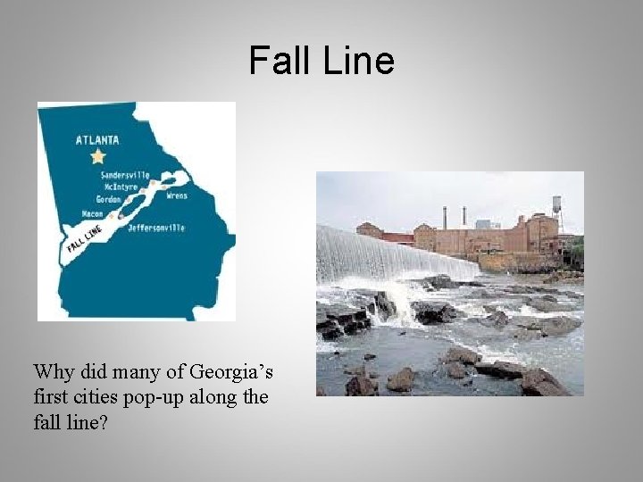 Fall Line Why did many of Georgia’s first cities pop-up along the fall line?