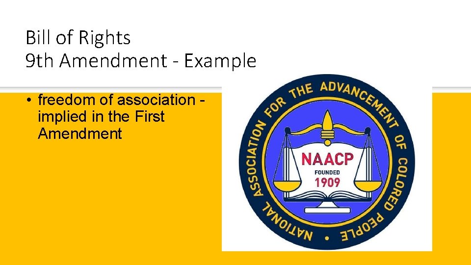 Bill of Rights 9 th Amendment - Example • freedom of association implied in