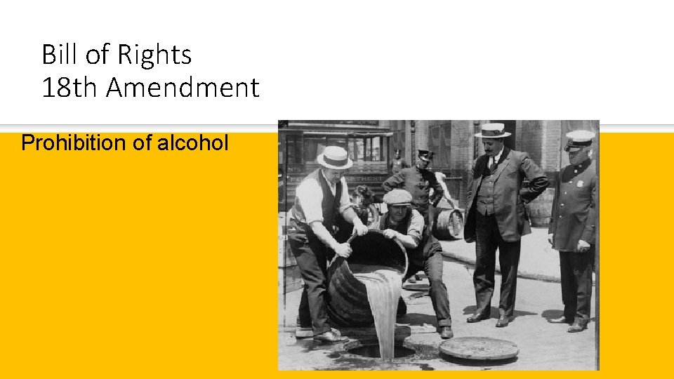 Bill of Rights 18 th Amendment Prohibition of alcohol 