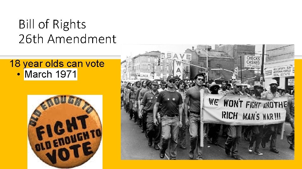 Bill of Rights 26 th Amendment 18 year olds can vote • March 1971