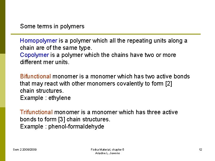 Some terms in polymers Homopolymer is a polymer which all the repeating units along