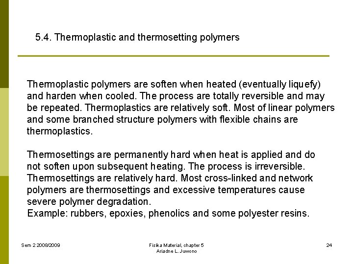5. 4. Thermoplastic and thermosetting polymers Thermoplastic polymers are soften when heated (eventually liquefy)